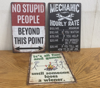 (1) “No Stupid People Beyond This Point” Metal Sign (1) “Mechanic Hourly Rate” Metal Sign (1) “It’s all fun and games..” Metal Sign