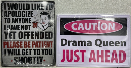 (2) Metal Signs… Caution Drama Queen Just Ahead, I Would Like To Apologize To Anyone I Have Not Yet Offended Please Be Patient I Will Get To You Shortly