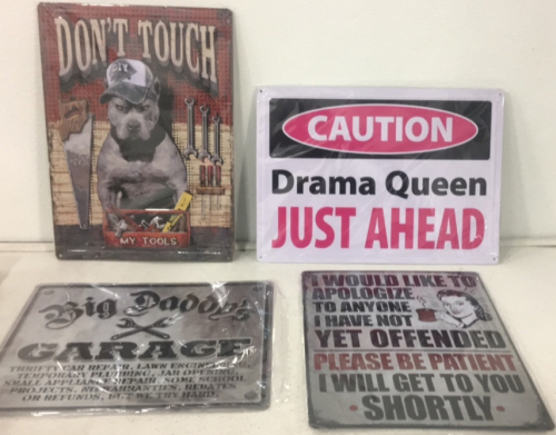 (1) Don’t Touch My Tools 12” x 17” Metal Sign (1) Drama Queen 12” x 17” Metal Sign (1) Big Daddy’s Garage 15” x 12” Metal Sign (1) Please Be Patient 12” x 15” Metal Sign