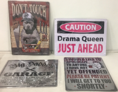 (1) Don&rsquo;t Touch My Tools 12&rdquo; x 17&rdquo; Metal Sign (1) Drama Queen 12&rdquo; x 17&rdquo; Metal Sign (1) Big Daddy&rsquo;s Garage 15&rdquo; x 12&rdquo; Metal Sign (1) Please Be Patient 12&rdquo; x 15&rdquo; Metal Sign